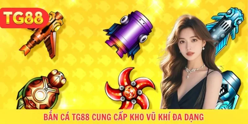 Kho vũ khí TG88 cung cấp đa dạng, sát thương khủng