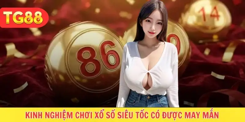 Tips nhỏ giúp tham gia quay số siêu tốc may mắn nhất