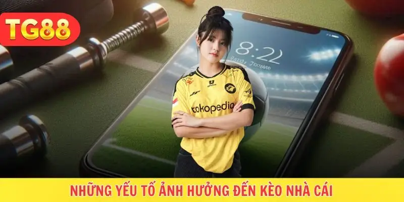 Yếu tố nào ảnh hưởng đến kèo cá cược nhà cái